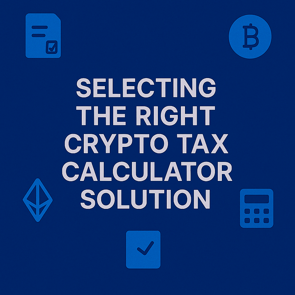 Selecting the Right Crypto Tax Calculator Solution